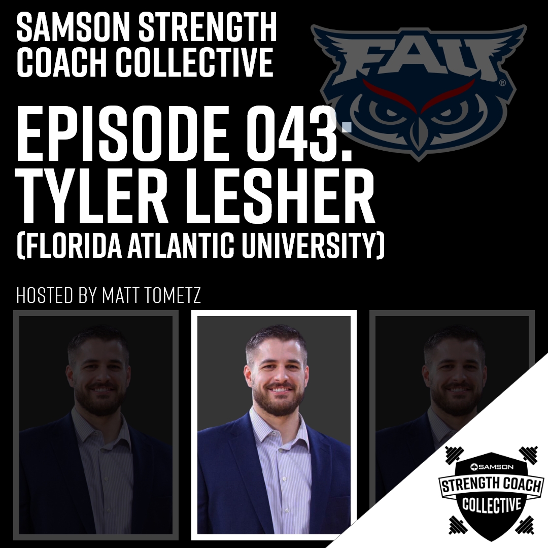 Samson Strength Coach Collective: Episode 043 - Tyler Lesher (Florida Atlantic University) Samson Strength Coach Collective: Episode 043 - Tyler Lesher (Florida Atlantic University)