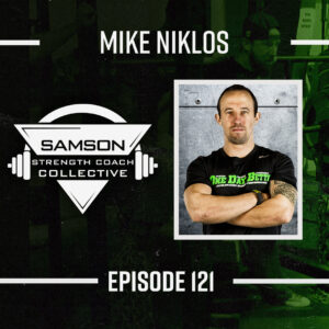 Samson Strength Coach Collective E121 Mike Niklos Head Strength and Performance Coach 1 Podcast